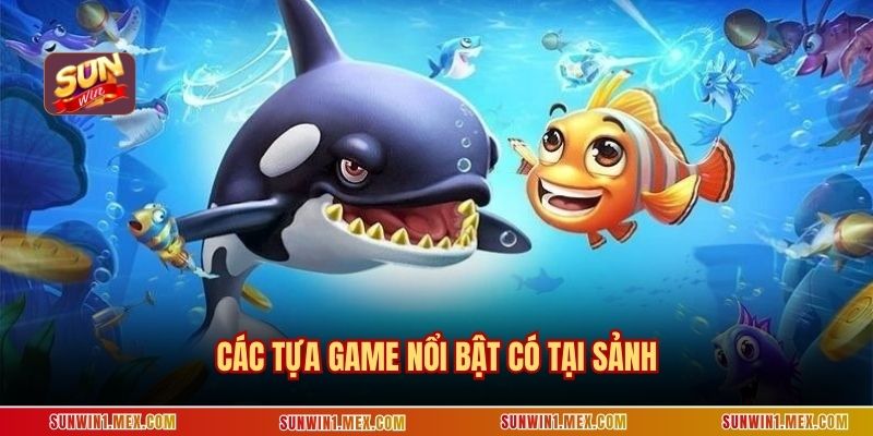 Các tựa game nổi bật có tại sảnh