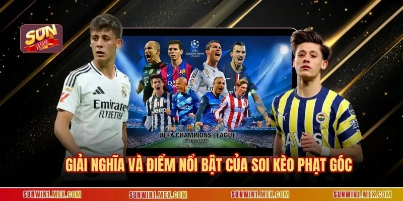 Giải nghĩa và điểm nổi bật của soi kèo phạt góc