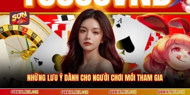 Những lưu ý dành cho người chơi mới tham gia