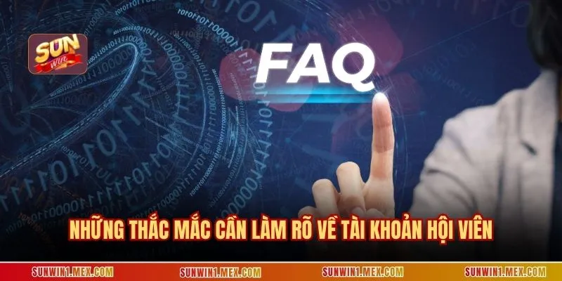Những thắc mắc cần làm rõ về tài khoản hội viên