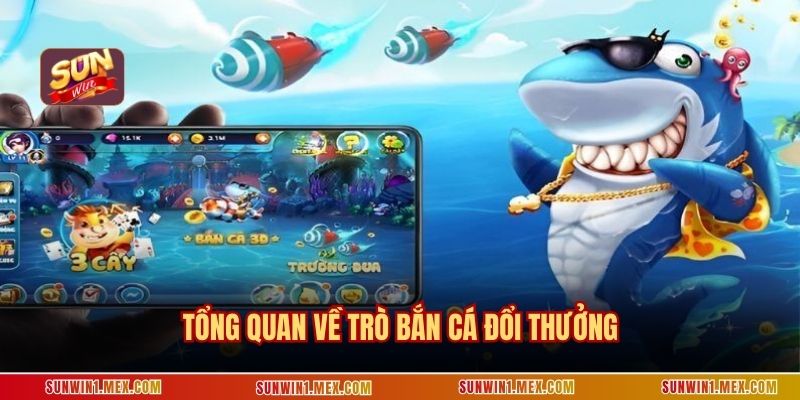 Tổng quan về trò bắn cá đổi thưởng