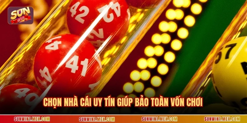 Chọn nhà cái uy tín giúp bảo toàn vốn chơi