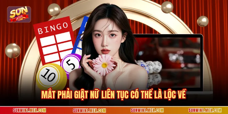 Mắt phải giật nữ liên tục có thể là lộc về