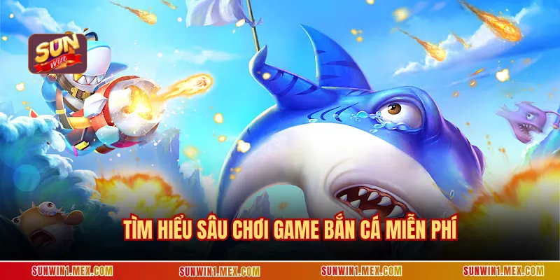Tìm hiểu sâu chơi game bắn cá miễn phí